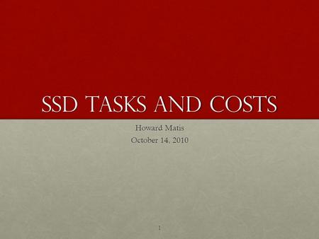 SSD Tasks and Costs Howard Matis October 14, 2010 1.