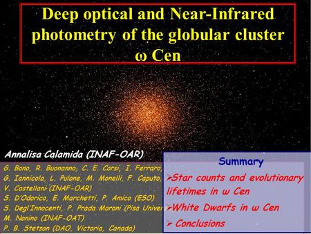 Annalisa Calamida (INAF-OAR) Deep optical and Near-Infrared photometry of the globular cluster ω Cen G. Bono, R. Buonanno, C. E. Corsi, I. Ferraro, G.