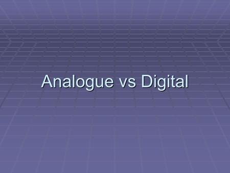 Analogue vs Digital. Analogue  Lots of different frequencies, lots of different amplitudes  Wave recorded as it is.