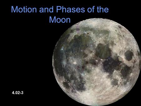 Motion and Phases of the Moon 4.02-3. The Moon appears to rise in the East and set in the West. This apparent motion of the moon is caused by the rotation.