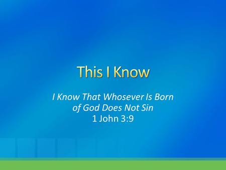 I Know That Whosever Is Born of God Does Not Sin 1 John 3:9