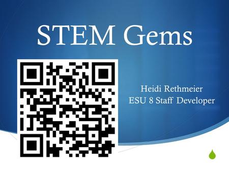  STEM Gems Heidi Rethmeier ESU 8 Staff Developer.