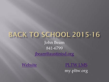 John Beam 841-6799 WebsitePLTW LMS my.pltw.org.
