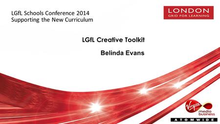 LGfL Creative Toolkit Belinda Evans LGfL Schools Conference 2014 Supporting the New Curriculum.