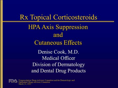 Nonprescription Drugs Advisory Committee and the Dermatologic and Ophthalmic Drugs Advisory Committee March 24, 2005 Rx Topical Corticosteroids HPA Axis.