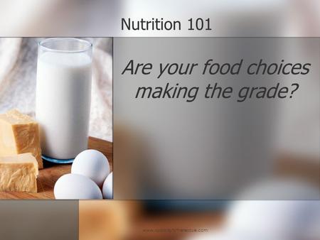 Www.spaladytotherescue.com Nutrition 101 Are your food choices making the grade?