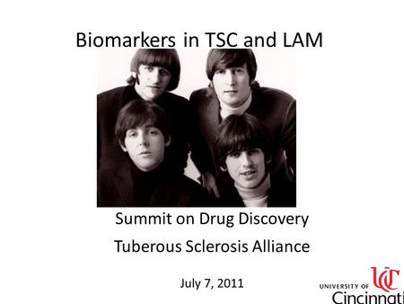 Summit on Drug Discovery Tuberous Sclerosis Alliance July 7, 2011 Biomarkers in TSC and LAM.