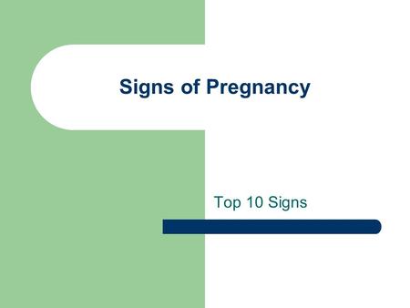 Signs of Pregnancy Top 10 Signs. Signs of Pregnancy If you're extremely tuned in to your body's rhythms, you may begin to suspect you're pregnant soon.