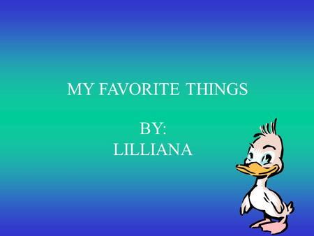 BY: LILLIANA MY FAVORITE THINGS MY FAVORITE HOUSE My favorite house has 4 people.