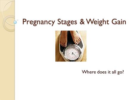 Pregnancy Stages & Weight Gain Where does it all go?