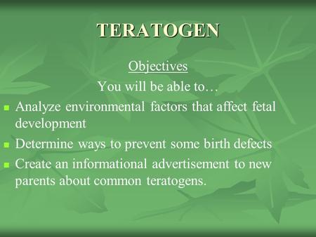 TERATOGEN Objectives You will be able to…