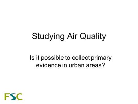Studying Air Quality Is it possible to collect primary evidence in urban areas?