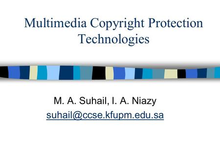 Multimedia Copyright Protection Technologies M. A. Suhail, I. A. Niazy