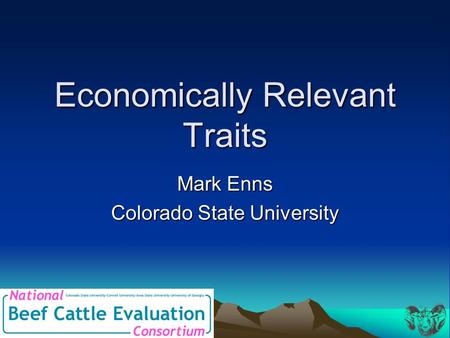Economically Relevant Traits Mark Enns Colorado State University.