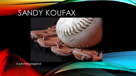 SANDY KOUFAX A pitching legend. BIRTH Sandy Braun was born on December 30, 1935. In 1938 when Sandy was three, his parents divorced. His mother Evelyn.