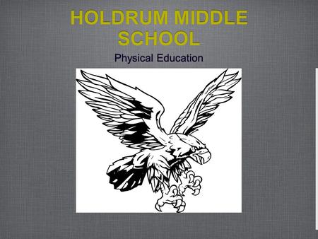 HOLDRUM MIDDLE SCHOOL Physical Education.