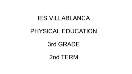 IES VILLABLANCA PHYSICAL EDUCATION 3rd GRADE 2nd TERM.