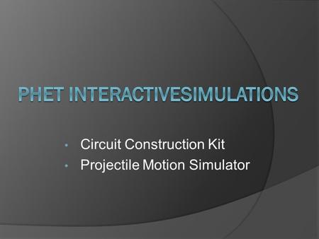 Circuit Construction Kit Projectile Motion Simulator.
