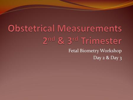 Obstetrical Measurements 2nd & 3rd Trimester