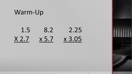 Warm-Up 1.58.2 2.25 X 2.7 x 5.7 x 3.05. Partner Talk How Would you Add 2/5 and 1/5?