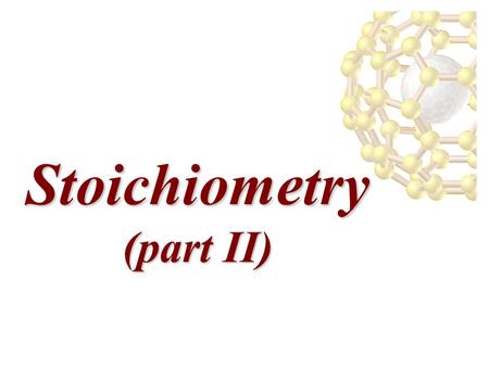 Stoichiometry (part II) Stoichiometry (part II). 1 mole of anything = 6.022 x 10 23 units of that thing (Avogadro’s number) = molar mass of that thing.