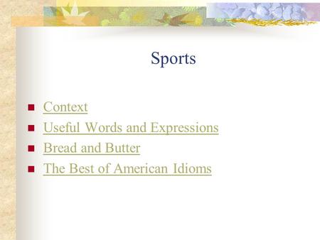 Sports Context Useful Words and Expressions Bread and Butter The Best of American Idioms.