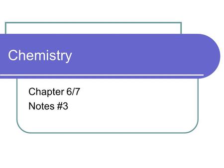 Chemistry Chapter 6/7 Notes #3.