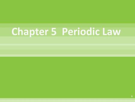 Chapter 5 Periodic Law Chapter 4 Periodicity.