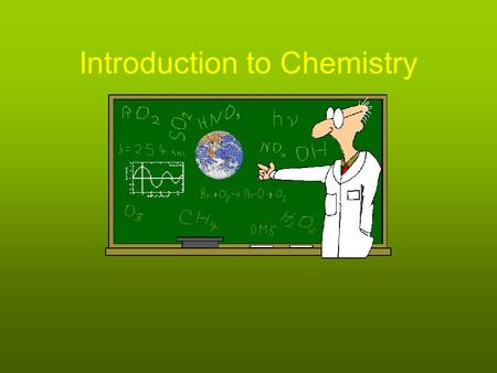 Introduction to Chemistry. Chemistry Is the Science that deals with the composition, structure, and properties of matter and the transformations which.