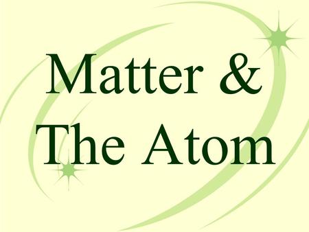 Matter & The Atom. Matter  The term matter describes all of the physical substances around us  Anything that has mass and volume (takes up space) 