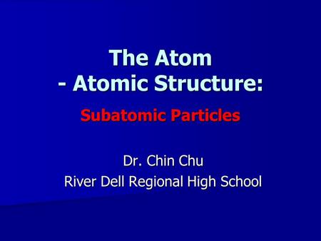The Atom - Atomic Structure: Subatomic Particles