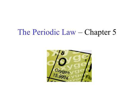 The Periodic Law – Chapter 5 What does the word “periodic” mean? Periodic: