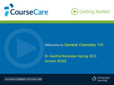 Welcome to General Chemistry 115 Dr. Geetha Natarajan-Spring 2013 Section 30345.