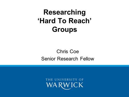 Chris Coe Senior Research Fellow Researching ‘Hard To Reach’ Groups.