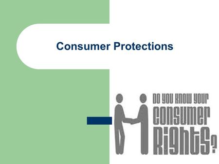 Consumer Protections. Consumer Movement A movement by the public to promote the interests of consumers.