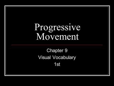 Progressive Movement Chapter 9 Visual Vocabulary 1st.