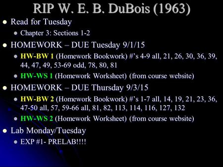 RIP W. E. B. DuBois (1963) Read for Tuesday Read for Tuesday Chapter 3: Sections 1-2 Chapter 3: Sections 1-2 HOMEWORK – DUE Tuesday 9/1/15 HOMEWORK – DUE.