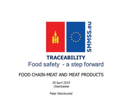 Title Support for the Modernisation of the Mongolian Standardisation systemEuropeAid/134305/C/SER/MN TRACEABILITY Food safety - a step forward FOOD CHAIN-MEAT.