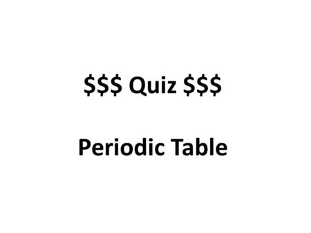 $$$ Quiz $$$ Periodic Table. What is the process that creates an ion called? Ionization.