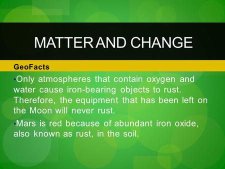 GeoFacts Only atmospheres that contain oxygen and water cause iron-bearing objects to rust. Therefore, the equipment that has been left on the Moon will.