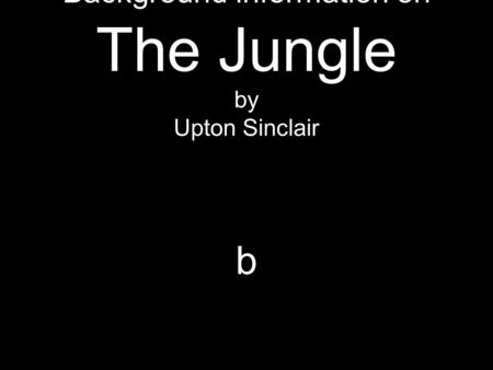 Background information on The Jungle by Upton Sinclair b