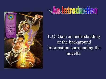 L.O. Gain an understanding of the background information surrounding the novella.