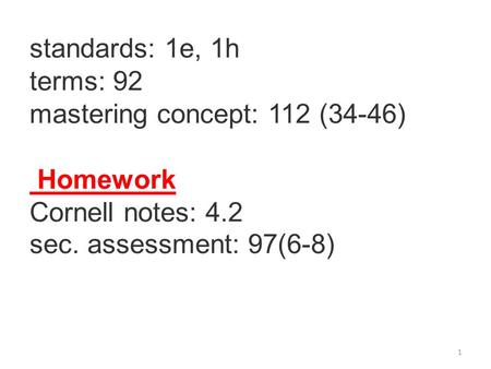standards: 1e, 1h terms: 92 mastering concept: 112 (34-46) Homework Cornell notes: 4.2 sec. assessment: 97(6-8) 1.