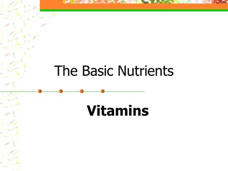 The Basic Nutrients Vitamins Are found in nearly all foods in the food pyramid Do not provide Energy, but are essential because Regulate body chemistry.