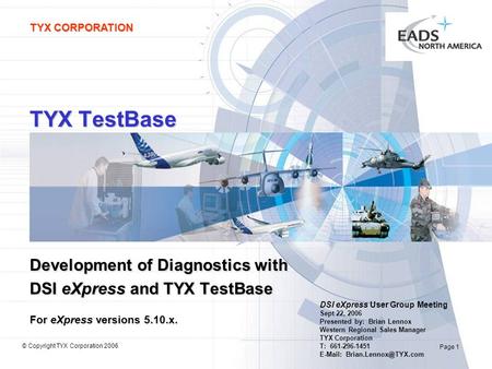 TYX CORPORATION Page 1 © Copyright TYX Corporation 2006 TYX TestBase Development of Diagnostics with DSI eXpress and TYX TestBase For eXpress versions.