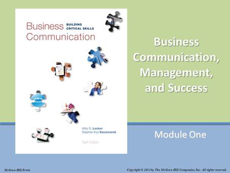 ©2014 The McGraw-Hill Companies, Inc. All rights reserved Business Communication, Management, and Success Module One Copyright © 2014 by The McGraw-Hill.
