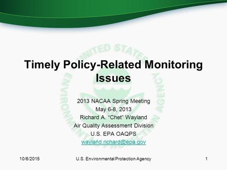 Timely Policy-Related Monitoring Issues 2013 NACAA Spring Meeting May 6-8, 2013 Richard A. “Chet” Wayland Air Quality Assessment Division U.S. EPA OAQPS.