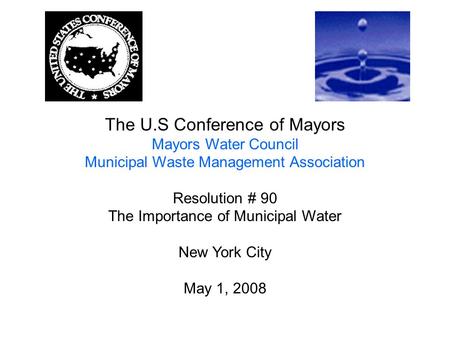 The U.S Conference of Mayors Mayors Water Council Municipal Waste Management Association Resolution # 90 The Importance of Municipal Water New York City.