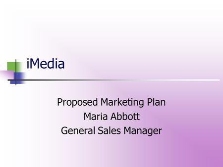 IMedia Proposed Marketing Plan Maria Abbott General Sales Manager.