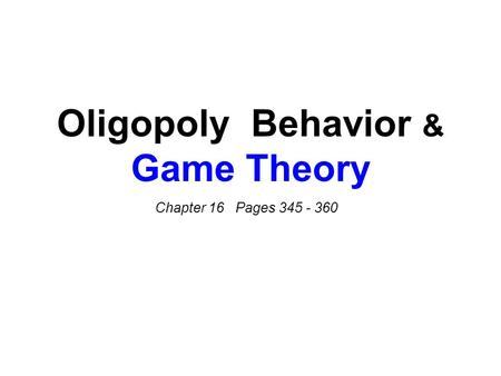 Oligopoly Behavior & Game Theory